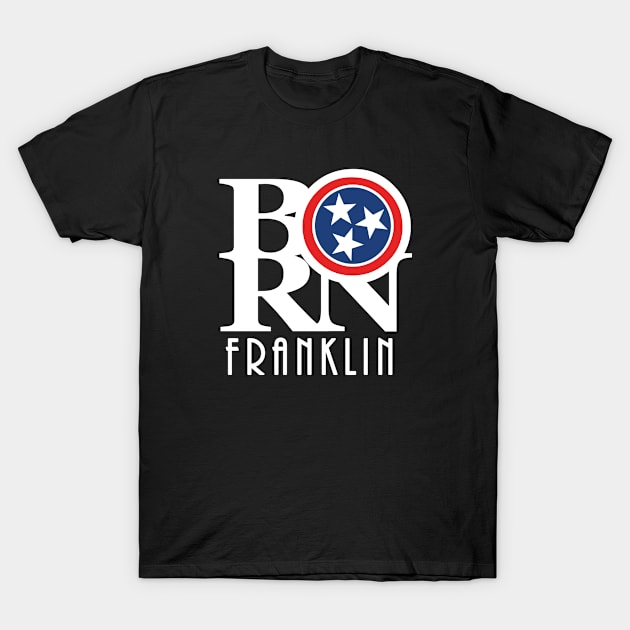 BORN Franklin TN T-Shirt by Tennessee